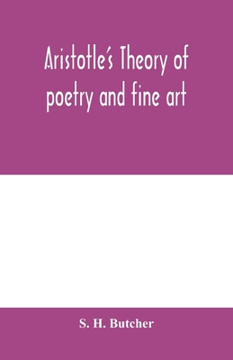 Aristotle's theory of poetry and fine art: with... 9354000843 Book Cover