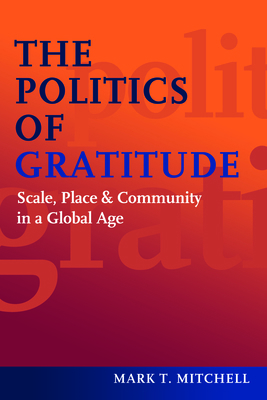 The Politics of Gratitude: Scale, Place & Commu... 1597976636 Book Cover