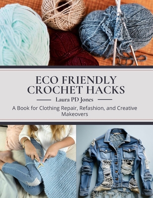 Eco Friendly Crochet Hacks: A Book for Clothing... B0DMHHS25F Book Cover