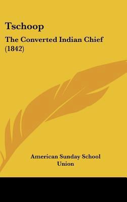 Tschoop: The Converted Indian Chief (1842) 1162246839 Book Cover