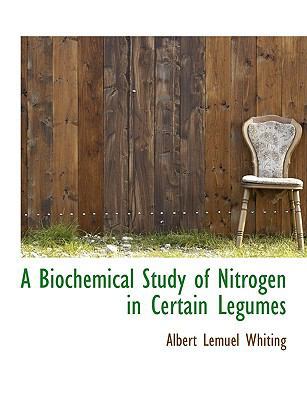 A Biochemical Study of Nitrogen in Certain Legumes [Large Print] 1116884267 Book Cover