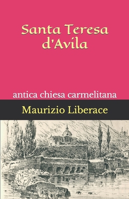 Santa Teresa d'Avila: antica chiesa carmelitana [Italian] B09MYTNNPV Book Cover