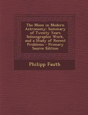 The Moon in Modern Astronomy: Summary of Twenty... 1294556258 Book Cover