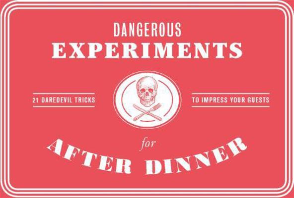 Dangerous Experiments for After Dinner: 21 Dare... 178627244X Book Cover