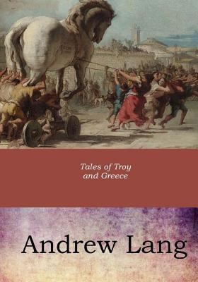 Tales of Troy and Greece 1546894985 Book Cover
