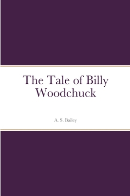 The Tale of Billy Woodchuck 1387671456 Book Cover