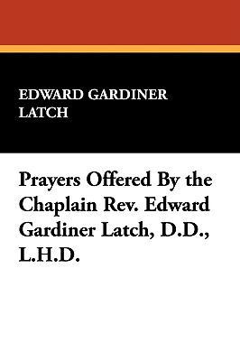 Prayers Offered By the Chaplain Rev. Edward Gar... 1434453529 Book Cover