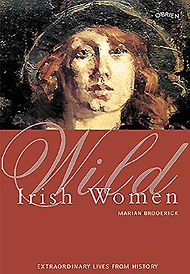 Wild Irish Women: Extraordinary Lives from History 0862787033 Book Cover