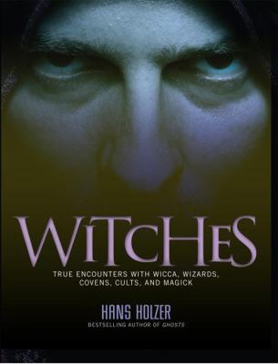Witches: True Encounters with Wicca, Covens, an... 1579124771 Book Cover