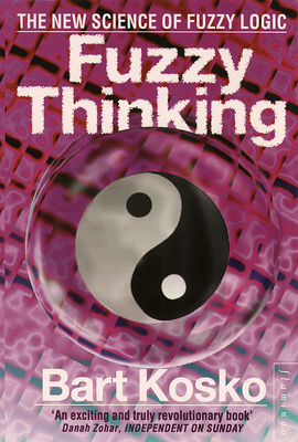Fuzzy Thinking: The New Science of Fuzzy Logic 0006547133 Book Cover