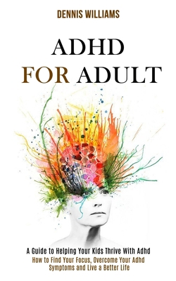 Adhd for Adult: How to Find Your Focus, Overcom... 1990084184 Book Cover