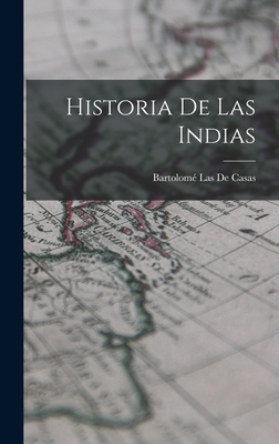 Historia De Las Indias [Spanish] 1015971008 Book Cover