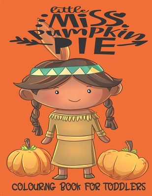 Little Miss Pumpkin Pie - Colouring Book For To... 1696566509 Book Cover