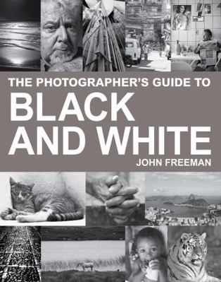 The Photographer's Guide to Black & White: A Co... 1843401789 Book Cover