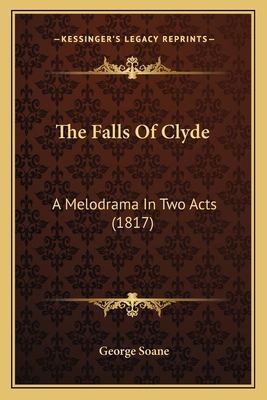 The Falls Of Clyde: A Melodrama In Two Acts (1817) 1165749173 Book Cover