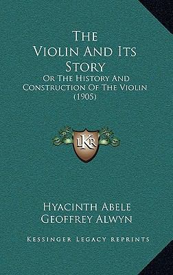 The Violin And Its Story: Or The History And Co... 1165175207 Book Cover
