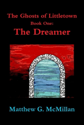 The Ghosts of Littletown Book One: The Dreamer 0359132952 Book Cover