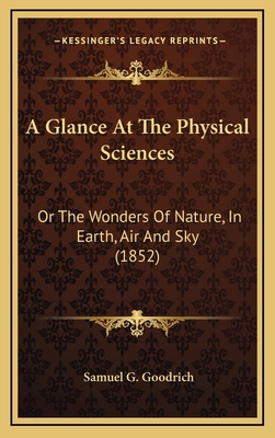 A Glance at the Physical Sciences: Or the Wonde... 1164372335 Book Cover