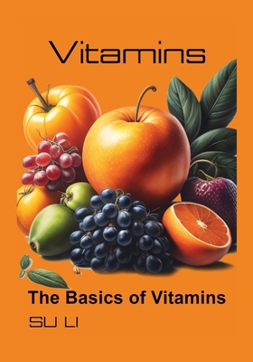Vitamins: The Basics of Vitamins B0CMJKGXQK Book Cover