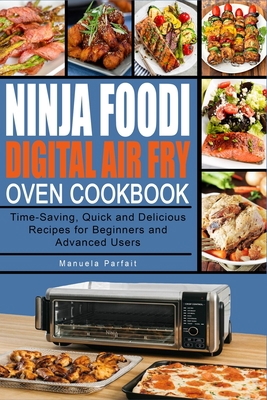 Paperback Ninja Foodi Digital Air Fry Oven Cookbook: Time-Saving, Quick and Delicious Recipes for Beginners and Advanced Users Book