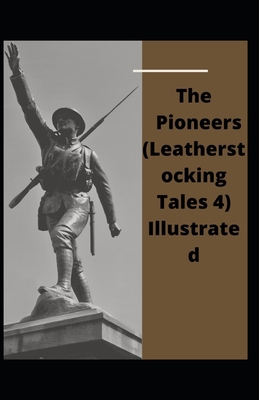 Paperback The Pioneers (Leatherstocking Tales 4) Illustrated Book