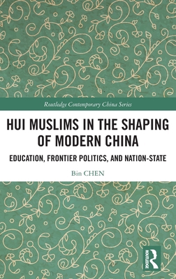 Hui Muslims in the Shaping of Modern China: Edu... 1032875259 Book Cover