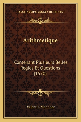 Arithmetique: Contenant Plusieurs Belles Regles... [French] 1166474089 Book Cover