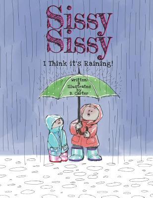 Sissy Sissy: I Think it's Raining! 1079189335 Book Cover