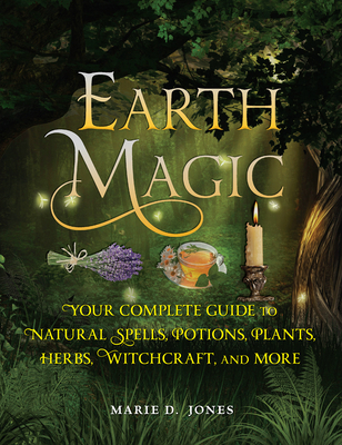 Earth Magic: Your Complete Guide to Natural Spe... 1578596971 Book Cover