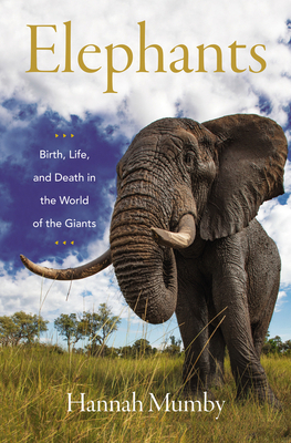 Elephants: Birth, Life, and Death in the World ... 0062987860 Book Cover