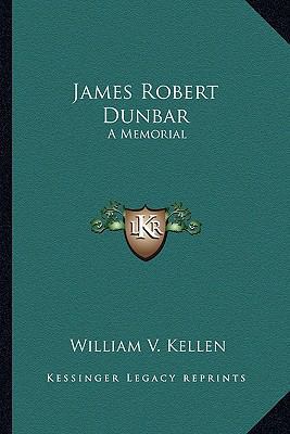 James Robert Dunbar: A Memorial 1162993766 Book Cover