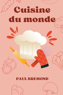 Cuisine du monde: Un livre qui va éveiller vos ... [French] B0CK3NH56V Book Cover