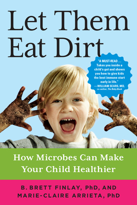 Let Them Eat Dirt: How Microbes Can Make Your C... 1616207388 Book Cover