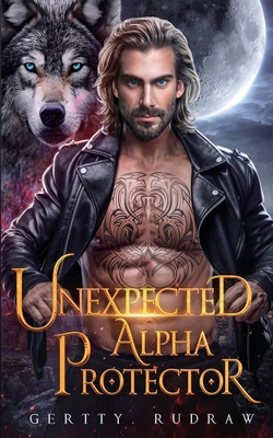 Unexpected Alpha Protector: A Second Chance Rej... B0D1VXX1Z2 Book Cover