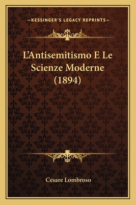 L'Antisemitismo E Le Scienze Moderne (1894) [Italian] 1166726673 Book Cover