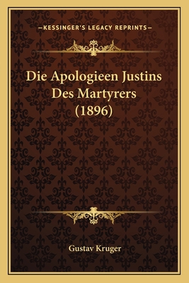 Die Apologieen Justins Des Martyrers (1896) [German] 1168351847 Book Cover