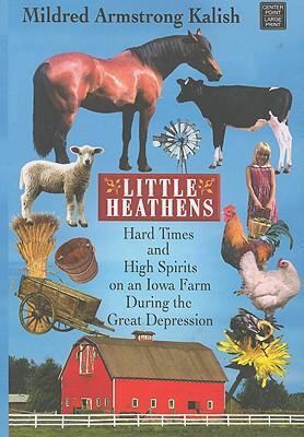 Little Heathens: Hard Times and High Spirits on... [Large Print] 1602851913 Book Cover