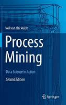 Process Mining: Data Science in Action 3662498502 Book Cover