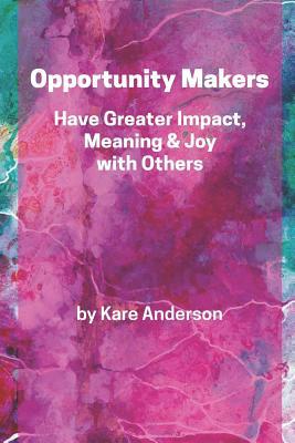 Opportunity Makers: Have Greater Impact, Meanin... 1090251270 Book Cover
