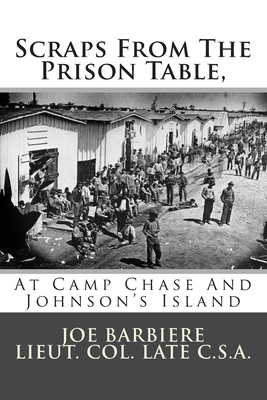 Scraps From The Prison Table, At Camp Chase And... 1479225177 Book Cover