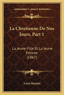 La Chretienne De Nos Jours, Part 1: La Jeune Fi... [French] 1167661400 Book Cover