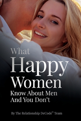 What Happy Women Know About Men And You Don't 194965351X Book Cover