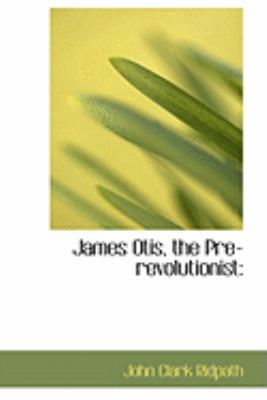 James Otis, the Pre-Revolutionist 0554957620 Book Cover