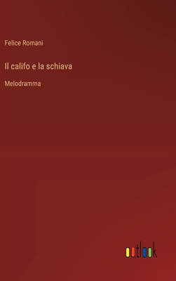 Il califo e la schiava: Melodramma [Italian] 3385065542 Book Cover