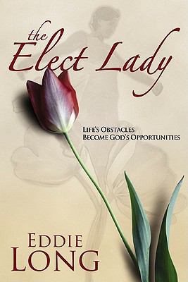 The Elect Lady: Life's Obstacles Become Godly O... 1603740236 Book Cover