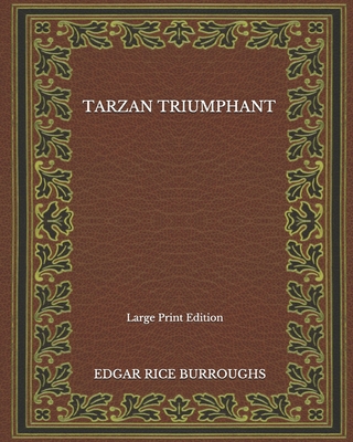 Tarzan Triumphant - Large Print Edition B08NF36JN9 Book Cover