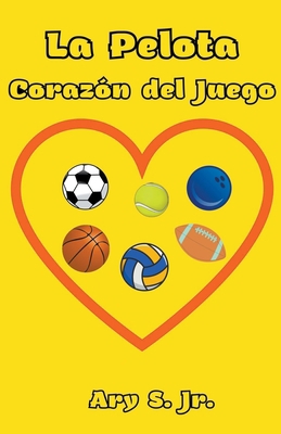 La Pelota Corazón del Juego [Spanish] B0C4GK96PB Book Cover