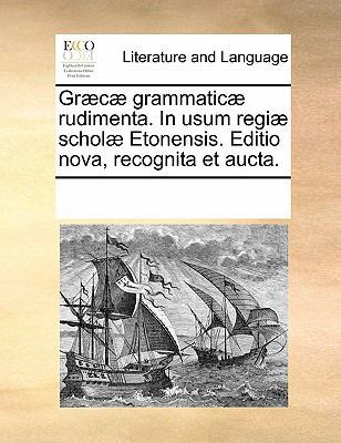 Græcæ grammaticæ rudimenta. In usum regiæ schol... [Latin] 117090405X Book Cover
