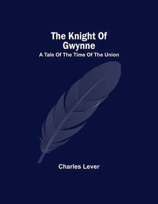 The Knight Of Gwynne; A Tale Of The Time Of The... 9354540694 Book Cover
