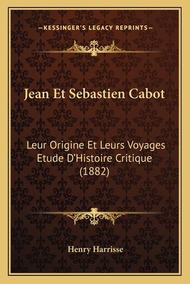 Jean Et Sebastien Cabot: Leur Origine Et Leurs ... [French] 1168123968 Book Cover